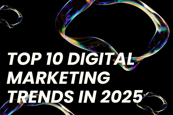 top 10 digital marketing trends in 2025